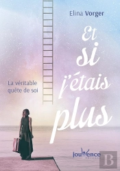 Et Si J'Étais Plus ; La Véritable Quête De Soi