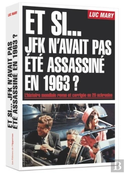 Bertrand.pt - Et Si... Jfk N'Avait Pas Été Assassiné En 1963 ? L'Histoire Mondiale Revue Et Corrigée En 20 Uchronies