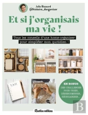 Et Si J'Organisais Ma Vie ! Tous Les Conseils D'Une Home-Organiser Pour Simplifier Mon Quotidien !