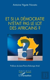 Et Si La Démocratie N'Était Pas Le Lot Des Africains ?