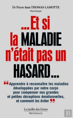 Bertrand.pt - Et Si La Maladie N'Était Pas Un Hasard... Apprendre À Reconnaître Les Maladies Développées Par Notre Corps Pour Compenser Nos Grandes Et Petites Déceptions Émotionnelles Et Comment Les Éviter