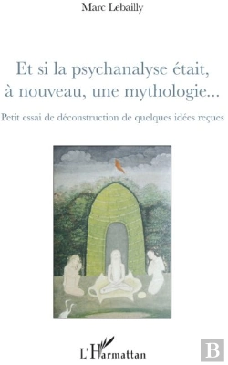 Bertrand.pt - Et Si La Psychanalyse Était À Nouveau, Une Mythologie... : Petit Essai De Déconstruction De Quelques Idées Reçues