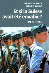 Et Si La Suisse Avait Ete Envahie ? 1939-1945
