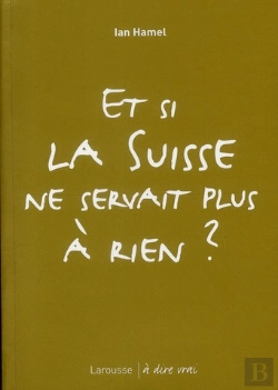 Bertrand.pt - Et Si La Suisse Ne Servait Plus À Rien ?