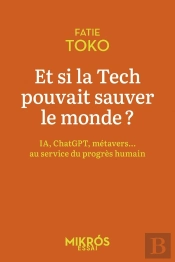 Et Si La Tech Pouvait Sauver Le Monde ? Ia, Chatgpt, Métavers... Au Service Du Progrès Humain