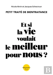 Et Si La Vie Voulait Le Meilleur Pour Nous ? Petit Traité De Bientraitance