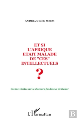 Bertrand.pt - Et Si L'Afrique Était Malade De Ces Intellectuels ? ; Contre-Vérités Sur Le Discours Fondateur De Dakar