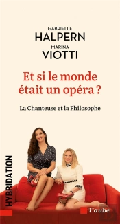 Et Si Le Monde Était Un Opéra ? La Chanteuse Et La Philosphe