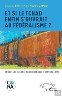 Bertrand.pt - Et Si Le Tchad Enfin Souvrait Au Fédéralisme ? Actes De La Conference Internationale Sur La Forme De L'Etat