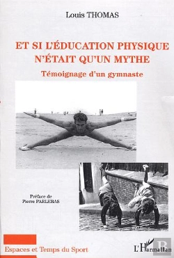 Bertrand.pt - Et Si L'Éducation Physique N'Était Qu'Un Mythe : Témoignage D'Un Gymnaste