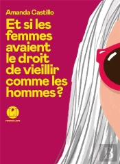 Et Si Les Femmes Avaient Le Droit De Vieillir Comme Les Hommes