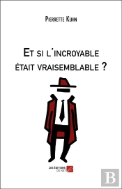 Et Si L'Incroyable Était Vraisemblable ?