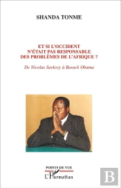 Et Si L'Occident N'Était Pas Responsable Des Problèmes De L'Afrique ; De Nicolas Sarkozy À Barack Obama