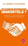 Et Si Nous Devenions Immortels ? Comment La Technomedecine Va Bouleverser L'Humanité