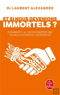 Bertrand.pt - Et Si Nous Devenions Immortels ? Comment La Technomedecine Va Bouleverser L'Humanité