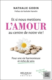 Et Si Nous Mettions L'Amour Au Centre De Notre Vie ! Pour Une Vie Harmonieuse Et Riche De Sens