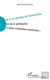 Et Si On Ajoutait De L'Humanisme Et De La Spiritualité À Notre Civilisation Numérique...