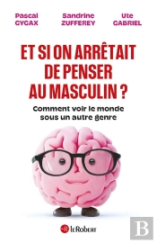Et Si On Arrêtait De Penser Au Masculin ? Comment Voir Le Monde Sous Un Autre Genre