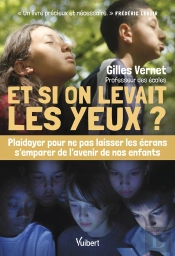 Et Si On Levait Les Yeux ? Plaidoyer Pour Ne Pas Laisser Les Écrans S'Emparer De L'Avenir De Nos Enfants