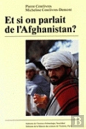 Et Si On Parlait De L'Afghanistan ? : Terrains Et Textes, 1964-1980