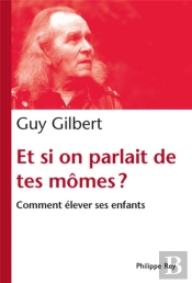 Et Si On Parlait De Tes Mômes ? Comment Élever Ses Enfants
