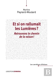 Et Si On Rallumait Les Lumières ? : Retrouvons Le Chemin De La Raison !