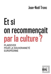Et Si On Recommençait Par La Culture ? Plaidoyer Pour La Souveraineté Européenne