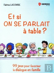 Et Si On Se Parlait À Table ? 99 Jeux Pour Favoriser Le Dialogue En Famille