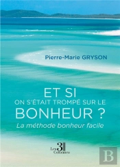 Et Si On S'Était Trompé Sur Le Bonheur ? La Méthode Bonheur Facile