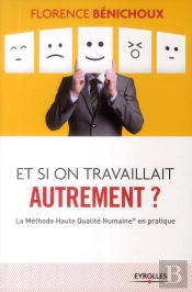 Et Si On Travaillait Autrement ? La Méthode Haute Qualité Humaine En Pratique
