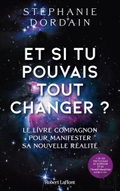 Et Si Tu Pouvais Tout Changer ? Le Livre Compagnon Pour Manifester Sa Nouvelle Réalité