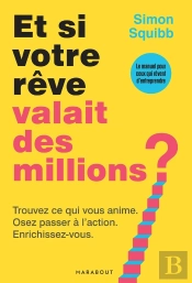 Et Si Votre Rêve Valait Des Millions ? Trouvez Ce Qui Vous Anime. Osez Passer À L'Action. Enrichissez-Vous.