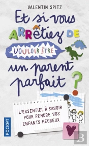 Et Si Vous Arretiez De Vouloir Etre Un Parent Parfait