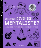 Et Si Vous Deveniez Mentaliste? Réveillez Ces Pouvoirs Qui Sommeillent En Vous