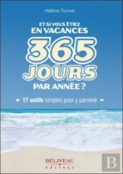 Et Si Vous Étiez En Vacances ; 365 Jours Par Année ? 17 Outils Simples Pour Y Parvenir
