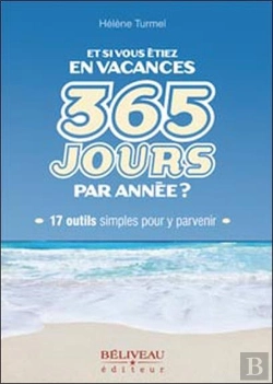 Bertrand.pt - Et Si Vous Étiez En Vacances ; 365 Jours Par Année ? 17 Outils Simples Pour Y Parvenir