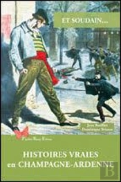 Et Soudain... : Histoires Vraies En Champagne-Ardenne