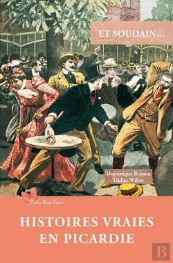 Bertrand.pt - Et Soudain... : Histoires Vraies En Picardie