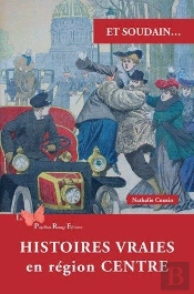 Et Soudain... : Histoires Vraies En Région Centre