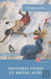 Et Soudain... : Histoires Vraies En Rhône-Alpes