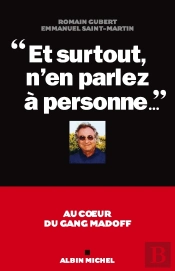 'Et Surtout, N'En Parlez À Personne...' : Au Coeur Du Gang Madoff