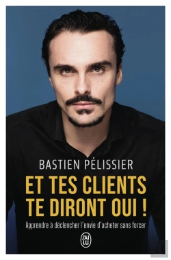 Bertrand.pt - Et Tes Clients Te Diront Oui ! : Apprendre À Déclencher L'Envie D'Acheter Sans Forcer