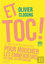 Et Toc ! Le Meilleur Des Reparties.... Pour Moucher Les Emmerdeurs, Les Cons, Les Prétentieux Et Autres Ennuyeux