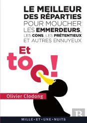 Et Toc ! Les Meilleur Des Réparties.... Pour Moucher Les Emmerdeurs, Les Cons, Les Prétentieux