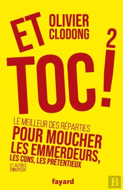 Bertrand.pt - Et Toc ! Tome 2 : Le Meilleur Des Réparties Pour Moucher Les Emmerdeurs, Les Cons, Les Prétentieux Et Autres Ennuyeux
