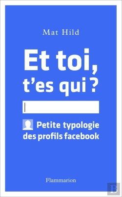 Bertrand.pt - Et Toi, T'Es Qui ? Petite Typologie Des Profils Facebook