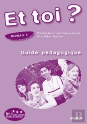 Et Toi ? Version Internationale ; Niveau 4 ; Guide Pédagogique