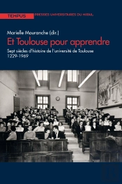 Et Toulouse Pour Apprendre ; Sept Siècles D'Histoire De L'Université De Toulouse 1229-1969