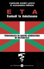 Eta Euskadi Ta Askatasuna : Témoignages De Quatre Générations De Militant(E)S