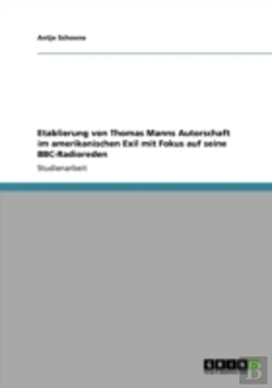 Bertrand.pt - Etablierung Von Thomas Manns Autorschaft Im Amerikanischen Exil Mit Fokus Auf Seine Bbc-Radioreden